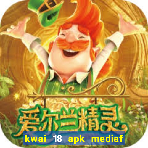 kwai 18 apk mediaf  re